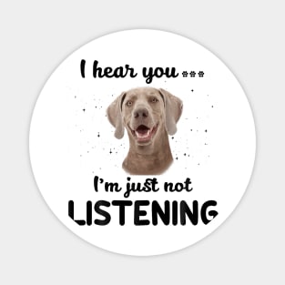 Weimaraner I hear you ... I am just not listening Magnet